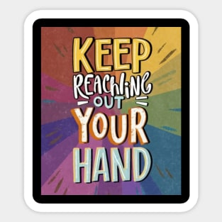 keep reaching out your hand Sticker